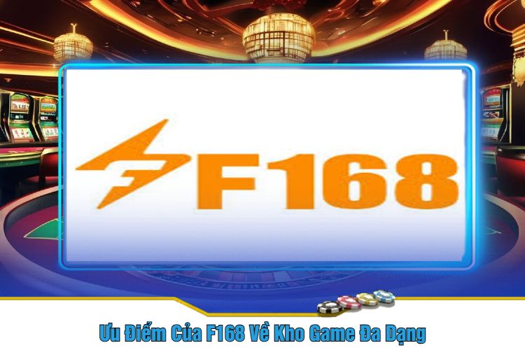 Ưu Điểm Của F168 Về Kho Game Đa Dạng